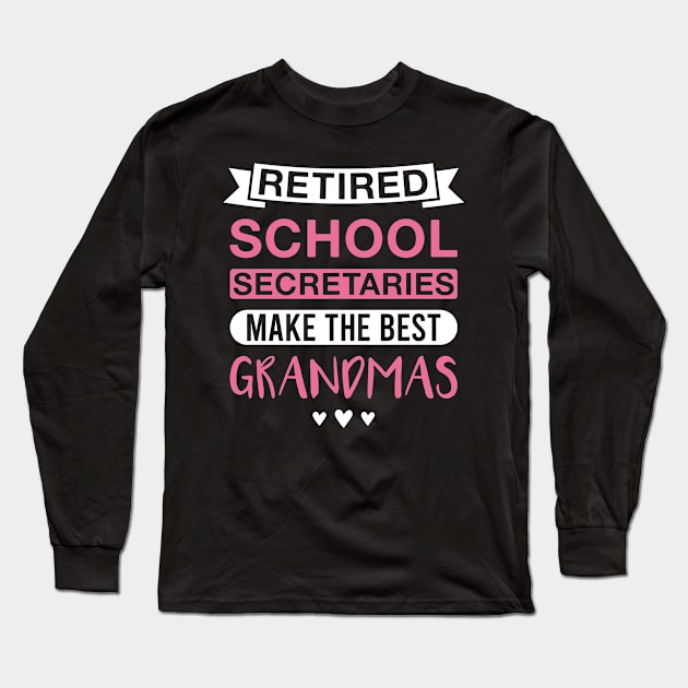 Retired School Secretaries Make the Best Grandmas - Funny School Secretary Grandmother Long Sleeve T-Shirt by FOZClothing